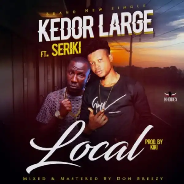 Kedor Large - Local Ft. Seriki